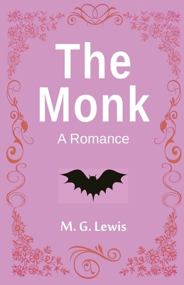 The Monk: A Romance - Lewis, M G