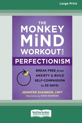 The Monkey Mind Workout for Perfectionism: Break Free from Anxiety and Build Self-Compassion in 30 Days! [Large Print 16 Pt Edition] - Shannon, Jennifer