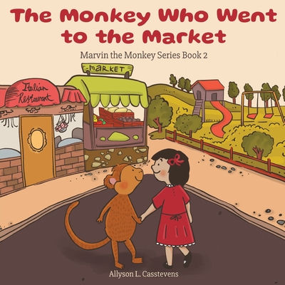 The Monkey Who Went to the Market: Marvin the Monkey Series Book 2 - Casstevens, Allyson L