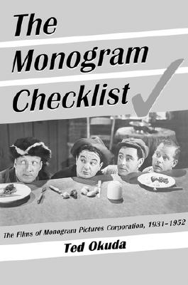 The Monogram Checklist: The Films of Monogram Pictures Corporation, 1931-1952 - Okuda, Ted