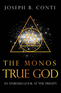 The Monos True God: An Unbiased Look at the Trinity