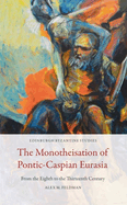 The Monotheisation of Pontic-Caspian Eurasia: From the Eighth to the Thirteenth Century