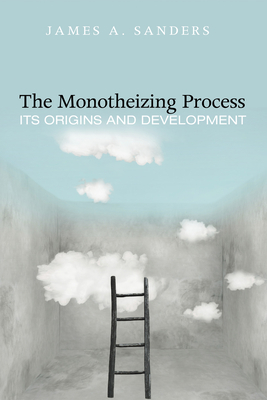 The Monotheizing Process - Sanders, James A