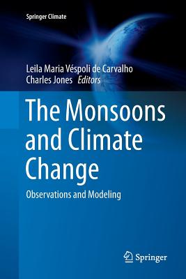 The Monsoons and Climate Change: Observations and Modeling - de Carvalho, Leila Maria Vspoli (Editor), and Jones, Charles, Sir (Editor)