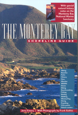 The Monterey Bay Shoreline Guide: Volume 1 - Emory, Jerry, and Balthis, Frank (Photographer)