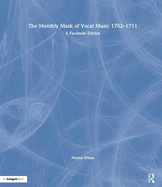 The Monthly Mask of Vocal Music 1702-1711: A Facsimile Edition