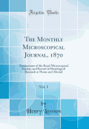 The Monthly Microscopical Journal, 1870, Vol. 3: Transactions of the Royal Microscopical Society, and Record of Histological Research at Home and Abroad (Classic Reprint)