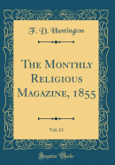 The Monthly Religious Magazine, 1855, Vol. 13 (Classic Reprint)