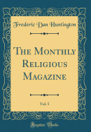 The Monthly Religious Magazine, Vol. 5 of 3 (Classic Reprint)