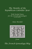 The Months of the Republican Calendar Year with Useful Dates for the French Genealogist, Second Edition