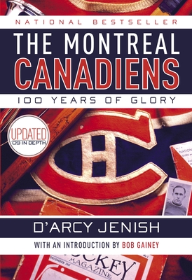 The Montreal Canadiens: 100 Years of Glory - Jenish, D'Arcy