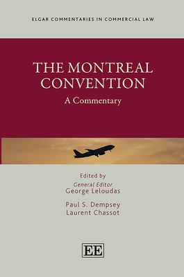 The Montreal Convention: A Commentary - Leloudas, George (Editor), and Dempsey, Paul S (Editor), and Chassot, Laurent (Editor)