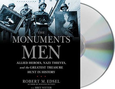 The Monuments Men: Allied Heroes, Nazi Thieves, and the Greatest Treasure Hunt in History - Edsel, Robert, and Davidson, Jeremy (Read by), and Witter, Bret