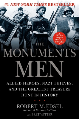 The Monuments Men: Allied Heroes, Nazi Thieves, and the Greatest Treasure Hunt in History - Edsel, Robert M, and Witter, Bret