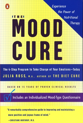 The Mood Cure: The 4-Step Program to Take Charge of Your Emotions--Today - Ross, Julia
