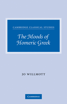 The Moods of Homeric Greek - Willmott, Jo