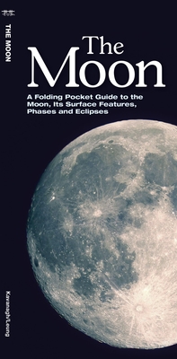 The Moon: A Folding Pocket Guide to the Moon, Its Surface Features, Phases and Eclipses - Kavanagh, James, and Waterford Press (Creator)