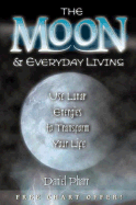 The Moon & Everyday Living: Use Lunar Energies to Transform Your Life - Pharr, Daniel