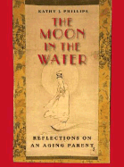 The Moon in the Water: Reflections on an Aging Parent