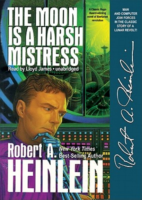 The Moon Is a Harsh Mistress - Heinlein, Robert A, and James, Lloyd (Read by)