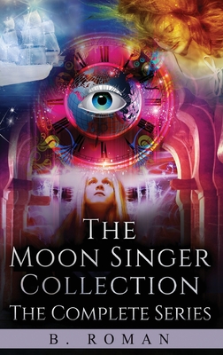 The Moon Singer Collection: The Complete Series - Roman, B