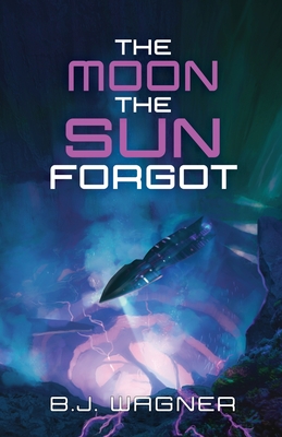 The Moon the Sun Forgot - Wagner, B J