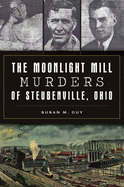 The Moonlight Mill Murders of Steubenville, Ohio