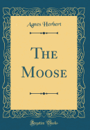 The Moose (Classic Reprint)