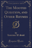 The Mooted Question, and Other Rhymes, Vol. 1 (Classic Reprint)