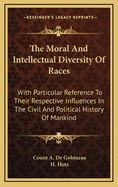 The Moral and Intellectual Diversity of Races: With Particular Reference to Their Respective Influences in the Civil and Political History of Mankind