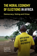 The Moral Economy of Elections in Africa: Democracy, Voting and Virtue