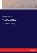 The Moral Ideal: An Historic Study