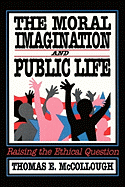 The Moral Imagination and Public Life: Raising the Ethical Question