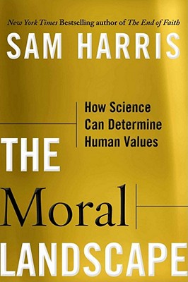 The Moral Landscape: How Science Can Determine Human Values - Harris, Sam