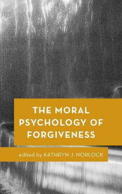 The Moral Psychology of Forgiveness - Norlock, Kathryn J (Editor)