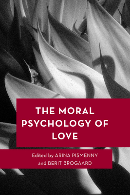The Moral Psychology of Love - Pismenny, Arina (Editor), and Brogaard, Berit (Editor)