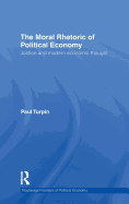 The Moral Rhetoric of Political Economy: Justice and Modern Economic Thought