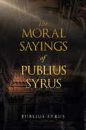 The Moral Sayings of Publius Syrus