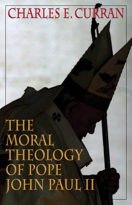 The Moral Theology of Pope John Paul II - Curran, Charles E