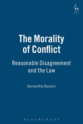 The Morality of Conflict: Reasonable Disagreement and the Law - Besson, Samantha