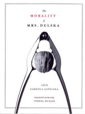 The Morality of Mrs. Dulska: A Play by Gabriela Zapolska - Murjas, Teresa