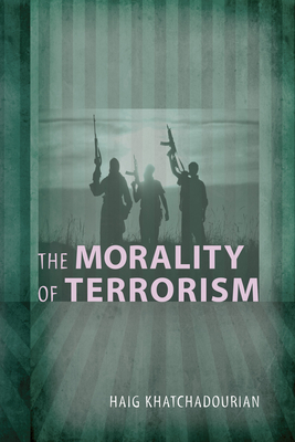 The Morality of Terrorism - Khatchadourian, Haig A