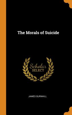 The Morals of Suicide - Gurnhill, James