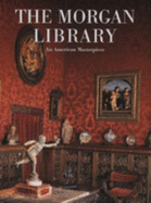 The Morgan Library: An American Masterpiece