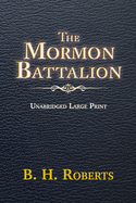 The Mormon Battalion: Unabridged Large Print - For Latter-Day Saints