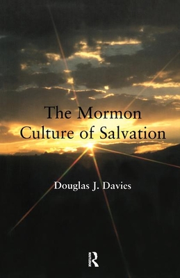 The Mormon Culture of Salvation - Davies, Douglas J