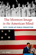 The Mormon Image in the American Mind: Fifty Years of Public Perception