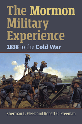 The Mormon Military Experience: 1938 to the Cold War - Fleek, Sherman L, and Freeman, Robert C