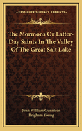 The Mormons or Latter-Day Saints in the Valley of the Great Salt Lake