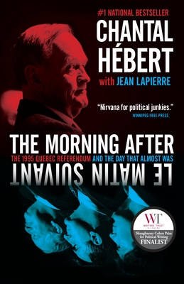 The Morning After: The 1995 Quebec Referendum and the Day that Almost Was - Hebert, Chantal